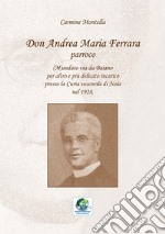 Don Andrea Maria Ferrara, parroco. (M)andato via da Baiano per altro e più delicato incarico presso la Curia vescovile di Nola nel 1928 libro