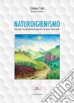 Naturoigienismo. Star bene con gli elementi naturali e le nostre forze vitali