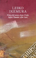 Leiko Ikemura. Prima del tuono, dopo il buio-Before thunder, after dark. Ediz. multilingue