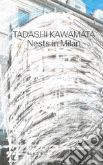 Tadashi Kawamata. Nests in Milan. Ediz. italiana e inglese libro