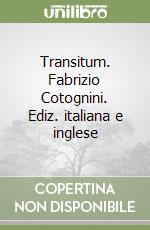 Transitum. Fabrizio Cotognini. Ediz. italiana e inglese libro