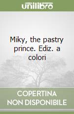 Miky, the pastry prince. Ediz. a colori