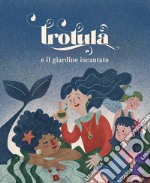 Trotula e il giardino incantato. Ediz. a colori libro