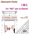 I.M.I. Un «NO» per la libertà libro