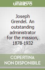 Joseph Grendel. An outstanding administrator for the mission, 1878-1932 libro