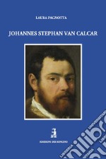 Johannes Stephan van Calcar. Ediz. illustrata