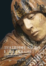 Teatri del sacro e del dolore. I compianti in Lombardia e Piemonte tra Quattrocento e Cinquecento. Ediz. lusso libro