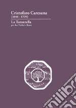 Cristofaro Caresana (1640-1709). La Tarantella per due violini e basso. Ediz. italiana e inglese