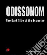 Odissonom. The dark side of the economy. Ediz. illustrata libro