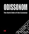 Odissonom. The dark side of the economy. Ediz. illustrata libro