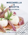 Mozzarella & ricotta: Das Kochbuch libro