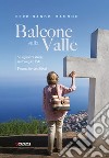 Balcone sulla valle. Viaggio tra storia, mitologia e fede. Poemi in versi liberi libro