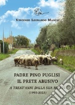 Padre Pino Puglisi il prete abusivo. A trent'anni dalla sua morte (1993-2023) libro