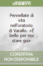 Pennellate di vita nell'oratorio di Varallo. «È bello per noi stare qui» libro