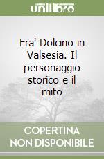Fra' Dolcino in Valsesia. Il personaggio storico e il mito libro