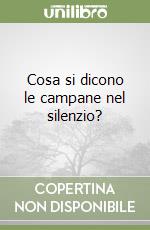 Cosa si dicono le campane nel silenzio? libro