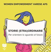 Storie straordinarie. Per orientare lo sguardo al futuro libro