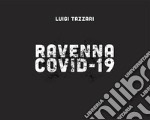 Ravenna Covid-19. Ediz. illustrata libro