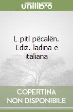 L pitl pëcalën. Ediz. ladina e italiana libro