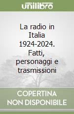 La radio in Italia 1924-2024. Fatti, personaggi e trasmissioni