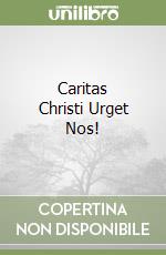 Caritas Christi Urget Nos!