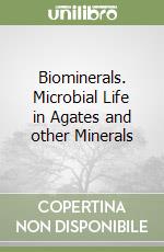 Biominerals. Microbial Life in Agates and other Minerals