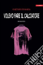 Volevo fare il calciatore libro