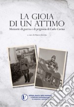 La gioia di un attimo. Memorie di guerra e di prigionia di Carlo Cavina