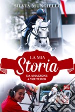 La mia storia. Da amazzone a Youtuber libro