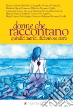 Donne che raccontano. Quindici autrici, diciannove storie