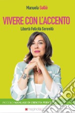 Vivere con l'accento. Libertà felicita serenità libro