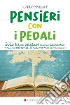 Pensieri con i pedali. Solo tu puoi pedalare sulla tua bicicletta libro