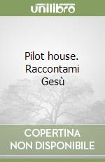 Pilot house. Raccontami Gesù libro