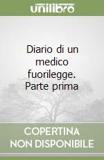 Diario di un medico fuorilegge. Parte prima