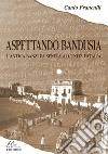 Aspettando Bandusia. L'antica Banzi, da Seneca all'unità d'Italia libro di Franculli Canio