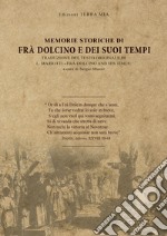 Memorie storiche di Frà Dolcino e dei suoi tempi. Che è un resoconto dello sforzo generale per la riforma della chiesa e delle crociate contro gli eretici in Italia nella prima parte del quattordicesimo secolo. Ediz. speciale libro