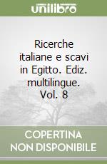 Ricerche italiane e scavi in Egitto. Ediz. multilingue. Vol. 8 libro