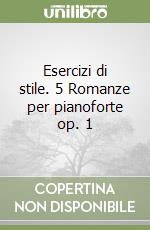 Esercizi di stile. 5 Romanze per pianoforte op. 1 libro