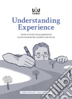 Understanding Experience. Guida a fumetti alla progettazione human-centered dei prodotti e dei servizi