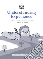 Understanding Experience. A graphic novel guide to human-centred design for products and services