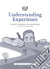 Understanding Experience. A graphic novel guide to human-centred design for products and services libro di Dominici Stefano Angelucci Laura