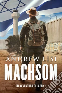 Machsom. Un'avventura di Larry H libro