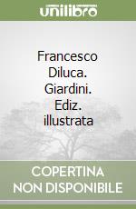 Francesco Diluca. Giardini. Ediz. illustrata