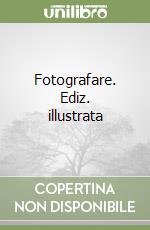 Fotografare. Ediz. illustrata libro