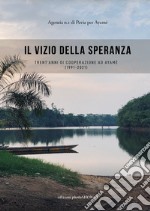 Il vizio della speranza. Trent'anni di cooperazione ad Ayamé (1991-2021)