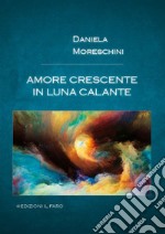 Amore crescente in luna calante libro