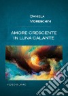 Amore crescente in luna calante libro