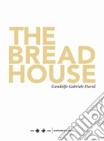 The bread house- La casa del pane. Ediz. illustrata