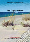 Tra cielo e mare... e oltre libro di Lertora Giuseppe