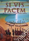 Si vis pacem. Memorie di un legionario al seguito di Scipione l'Africano. Ediz. illustrata libro di Larotonda Ivan